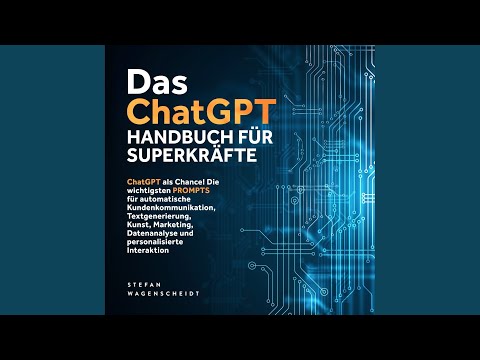 Kapitel 15 - Das ChatGPT Handbuch für Superkräfte: Chatgpt als Chance! Die wichtigsten PROMPTS...
