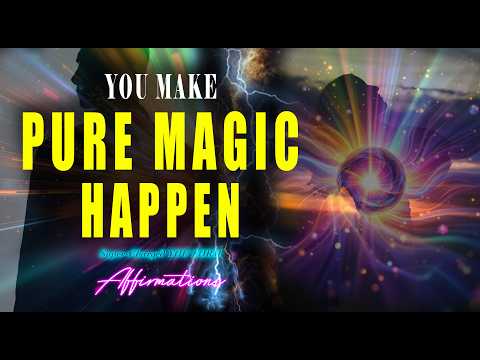 You Make Magic happen - Super-Charged YOU FORM Affirmations
