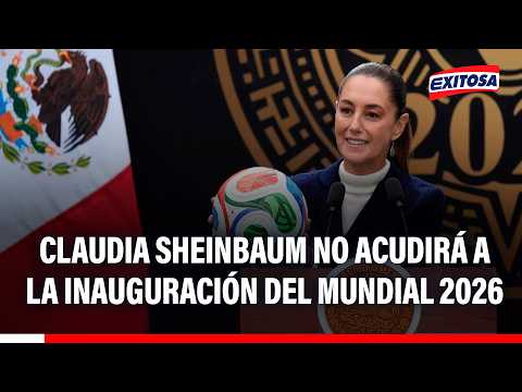 🔴🔵 Claudia Sheinbaum no acudirá a la inauguración del Mundial 2026