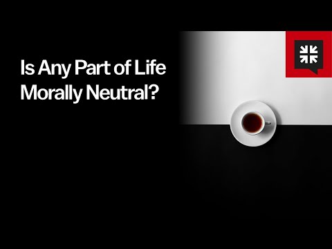 Is Any Part of Life Morally Neutral?