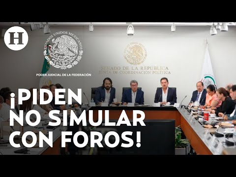 Oposición exige cambiar reforma al PJ de AMLO: pide a Morena no simular con los foros de discusión