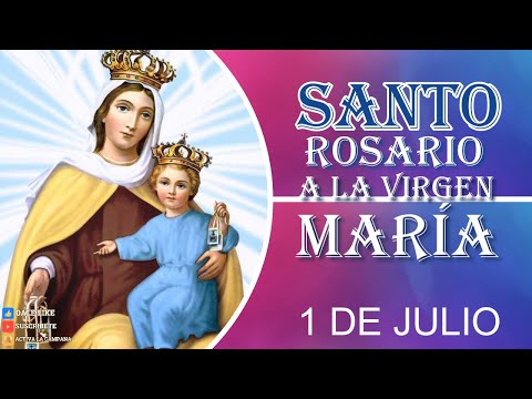 SANTO ROSARIO A LA VIRGEN MARÍA1 de julio