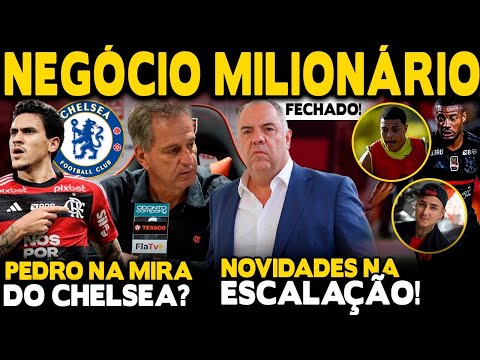 NEGÓCIO FECHADO! 330 MILHÕES NO FLA! PEDRO NA MIRA DO CHELSEA? NOVIDADES NA ESCALAÇÃO!