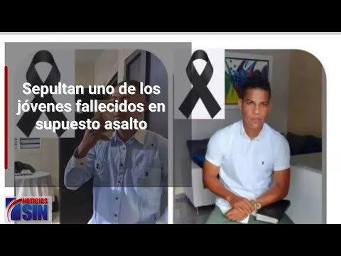 Sepultan uno de los jóvenes fallecidos en supuesto asalto