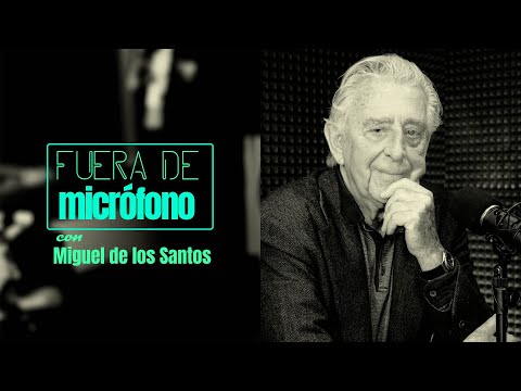 FUERA DE MICRÓFONO | Miguel de los Santos