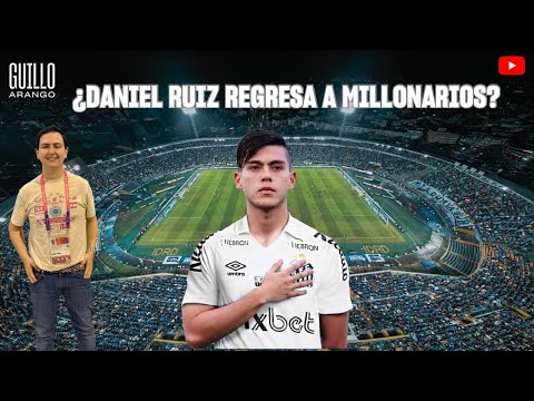 ¿DANIEL RUIZ REGRESA A MILLONARIOS? ??