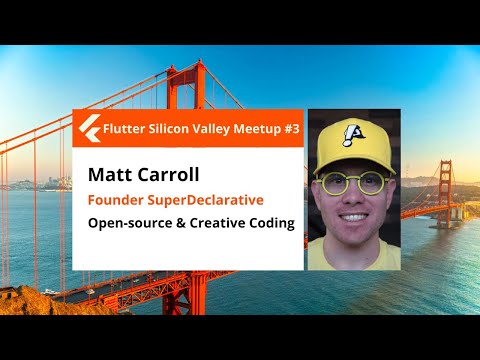 Matt Carroll of Superdeclarative: Open-source Updates - Flutter Silicon Valley Meetup #3