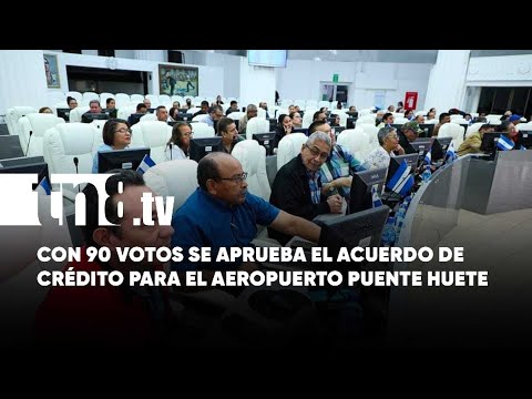 Aeropuerto Punta Huete con financiamiento aprobado en la Asamblea Nacional de Nicaragua