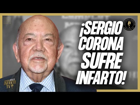 ¡Sergio Corona sufre INFARTO! ¿Cua?l es su estado de salud?