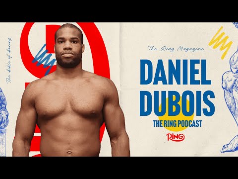 The Ring Podcast | Daniel Dubois: Comebacks, Championship Mindset & The Road to Glory