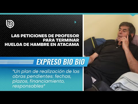 Las peticiones de profesor para terminar huelga de hambre en Atacama