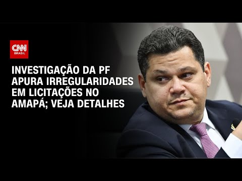 Investigação da PF apura irregularidades em licitações no Amapá; veja detalhes | CNN 360°