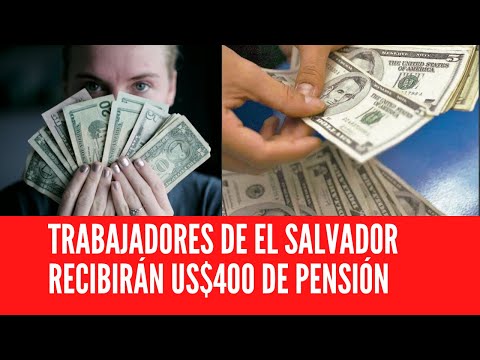 TRABAJADORES DE EL SALVADOR RECIBIRÁN US$400 DE PENSIÓN