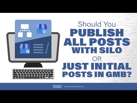 Should You Publish All Posts With Silo Or Just Initial Posts In GMB?