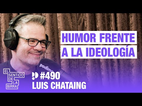 Humor frente a la ideología. Luis Chataing | Cap.490