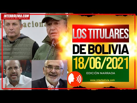 ? LOS TITULARES DE BOLIVIA 18 DE JUNIO DE 2021 [NOTICIAS DE BOLIVIA] EDICIÓN NARRADA