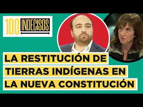 100 Indecisos | La restitución de tierras indígenas en la nueva constitución