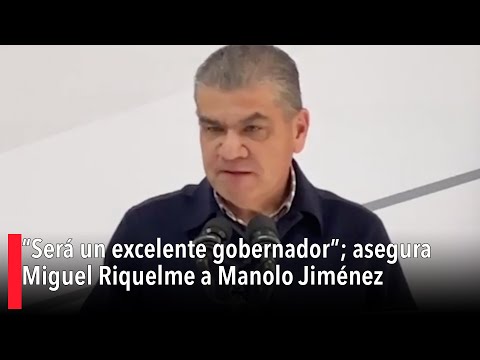 “Será un excelente gobernador”; asegura Miguel Riquelme a Manolo Jiménez