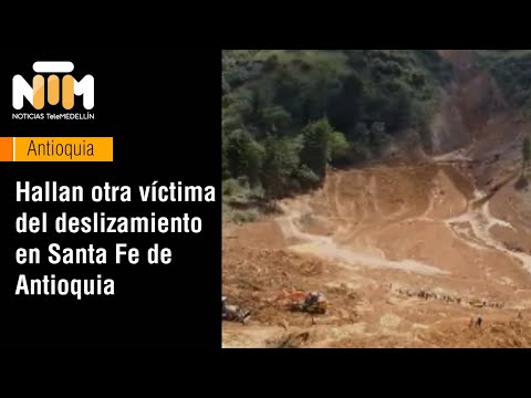 Hallan otra víctima del deslizamiento en Santa Fe de Antioquia - Telemedellín