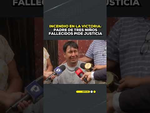🚨Incendio en La Victoria: padre de tres niños fallecidos pide justicia