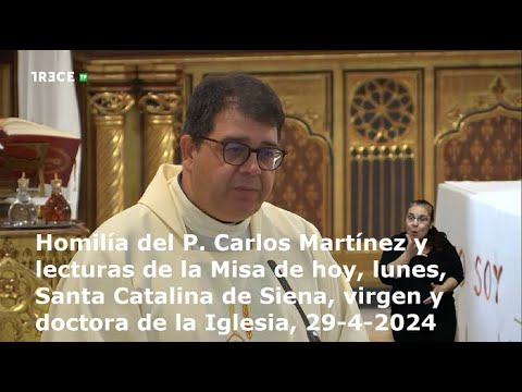 Homilía del P. Carlos Martínez y lecturas, lunes, Santa Catalina de Siena, virgen, 29-4-2024