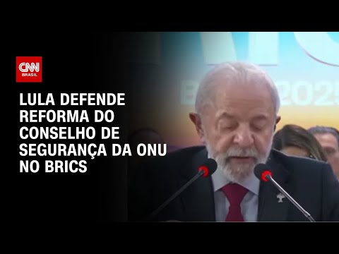 ​Cúpula do Brics: Lula defende reforma do Conselho de Segurança da ONU | AGORA CNN