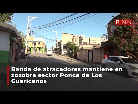 Banda de atracadores mantiene en zozobra sector Ponce de Los Guaricanos