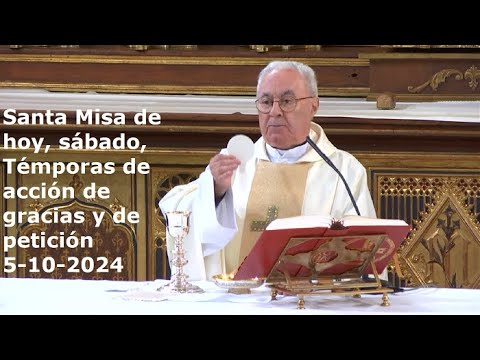 Santa Misa de hoy, sábado, Témporas de acción de gracias y de petición, 5-10-2024