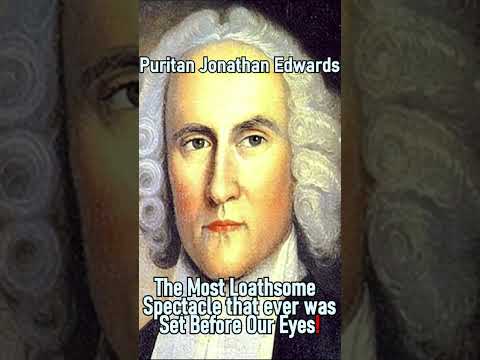The Most Loathsome Spectacle that ever was Set Before Our Eyes - Puritan Jonathan Edwards #shorts