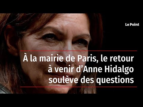 À la  mairie de Paris, le retour venir d Anne Hidalgo soulève des questions
