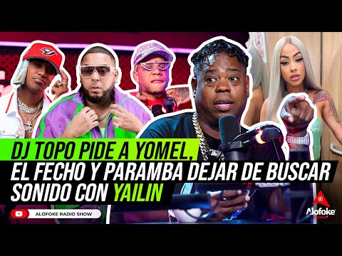 DJ TOPO PIDE A YOMEL EL MELOSO, EL FECHO & PARAMBA DEJA DE BUSCAR SONIDO CON YAILIN LA MAS VIRAL!!!