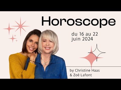 Horoscope du 16 au 22 juin 2024  par Christine Haas & Zoé Lafont