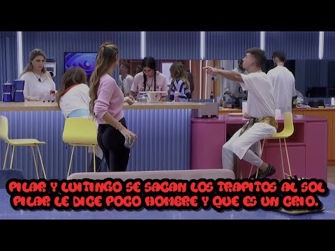 GH VIP 8 Pilar Le Saca Los Trapitos Al Sol A Luitingo Y Le Dice Que Es Un Crio De 14 años