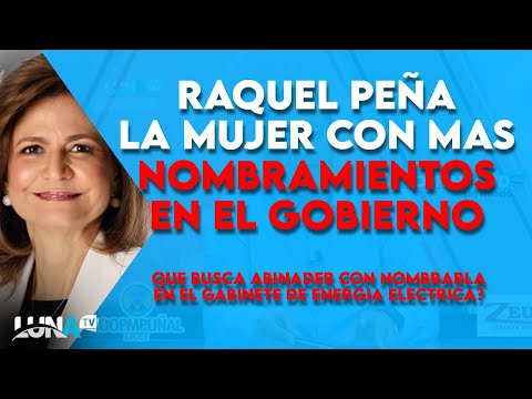 Raquel Peña tiene otro cargo MÁS! Luis Abinader la designó  en el gabinete de electricidad