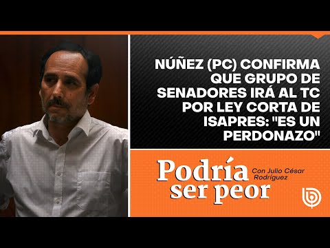Núñez (PC) confirma que grupo de senadores irá al TC por ley corta de Isapres: Es un perdonazo