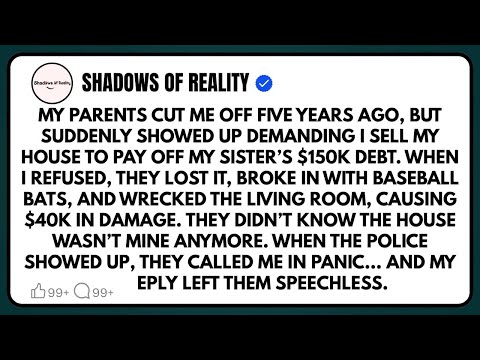 My parents cut me off five years ago, but suddenly showed up demanding I sell my house to pay off my