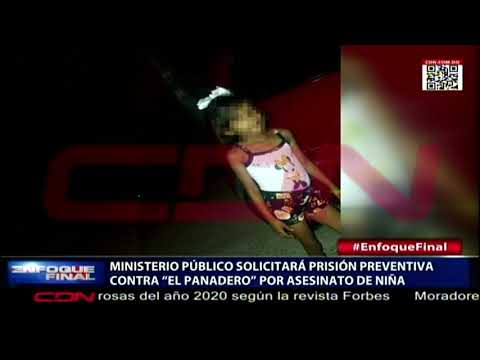 Ministerio Público solicitará prisión preventiva contra “El Panadero” por asesinato de niña