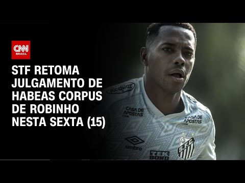 STF retoma julgamento de habeas corpus de Robinho nesta sexta (15) | CNN NOVO DIA