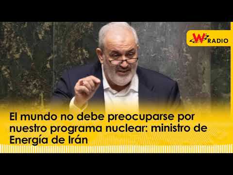 El mundo no debe preocuparse por nuestro programa nuclear: ministro de Energía de Irán