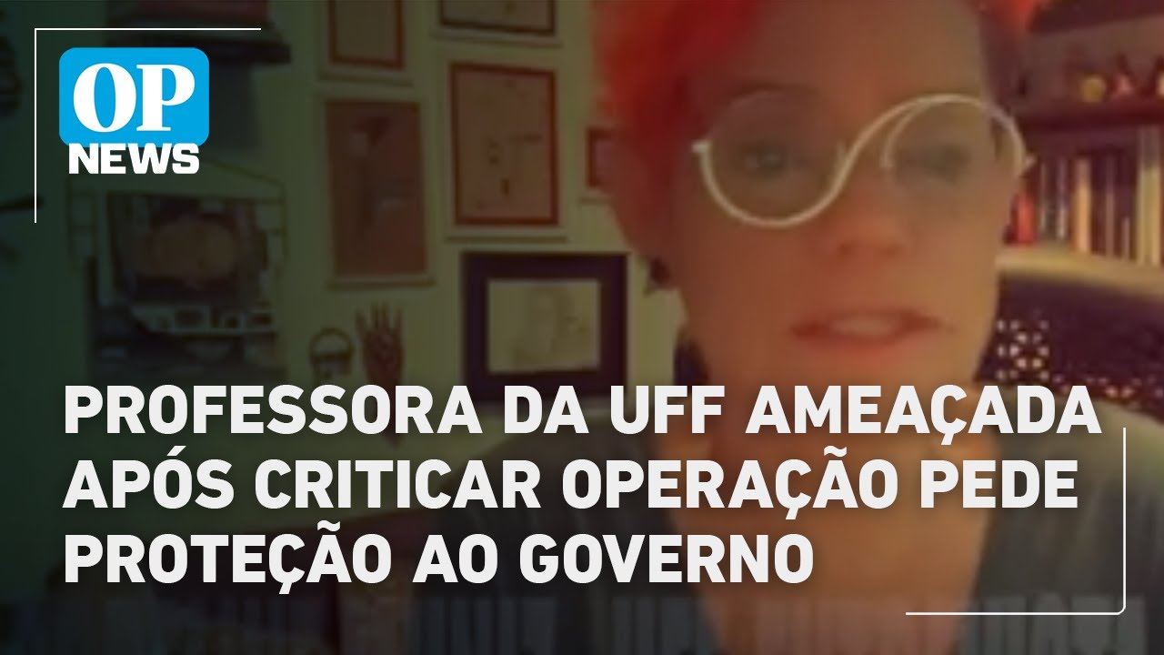 Professora da UFF ameaçada após criticar operação pede proteção ao governo | O POVO News TV Online Professora da UFF ameaçada após criticar operação pede proteção ao governo | O POVO News