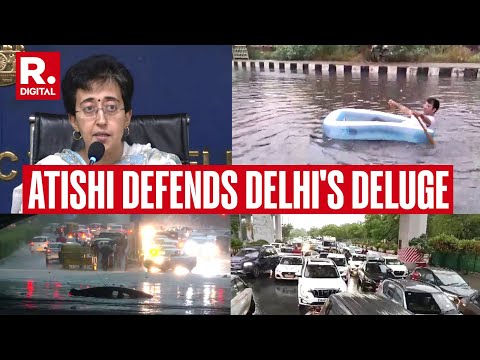 Atishi Defends Government's Efforts as Heavy Rains Drown Delhi in Waterlogging Woes