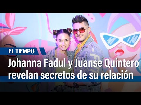 Johanna Fadul y Juanse Quintero revelan secretos de su relación | El Tiempo