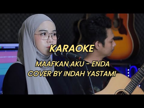 KARAOKE MAAFKAN AKU - ENDA COVER BY INDAH YASTAMI