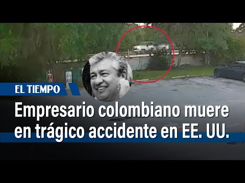 Murió empresario colombiano por trágico accidente en EE.UU.: Vídeo clave en investigación |El Tiempo