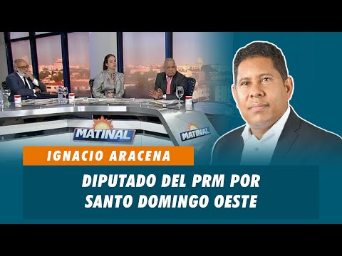 Ignacio Aracena, Diputado del PRM por Santo Domingo Oeste | Matinal