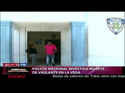 Policía Nacional investiga muerte de vigilante en La Vega