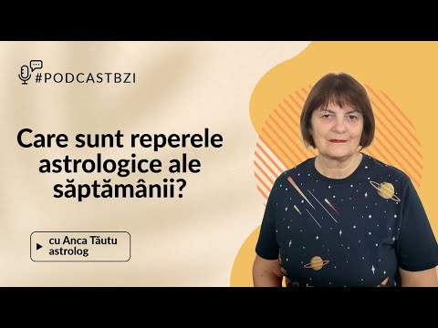 Care sunt reperele astrologice ale săptămânii aflăm de la Anca Tăutu, astrolog, la #PodcastBZI