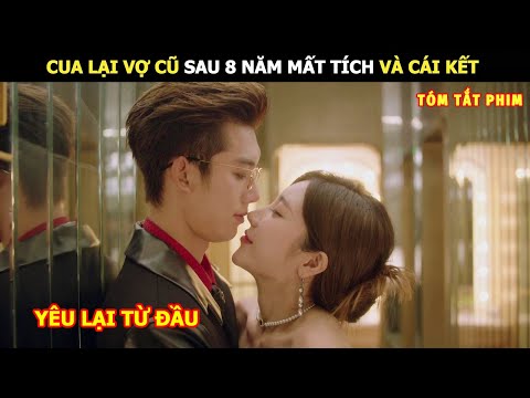 [Review Phim] Cua Lại Vợ Cũ Sau 8 Năm Mất Tích Và Cái Kết | Review Phim Ngôn Tình Hay