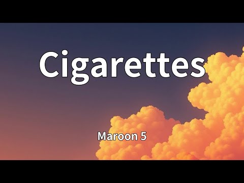 Maroon 5 - Cigarettes (Lyrics)