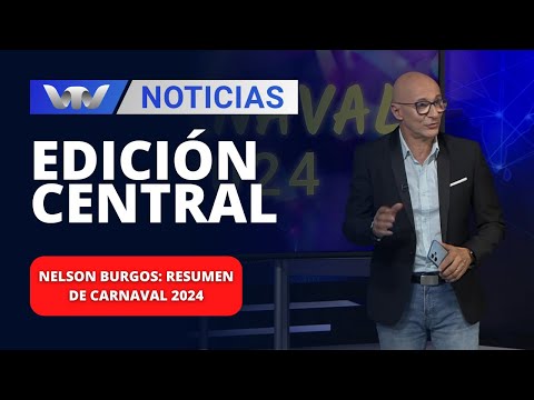 Edición Central 21/02 | Nelson Burgos: resumen de Carnaval 2024